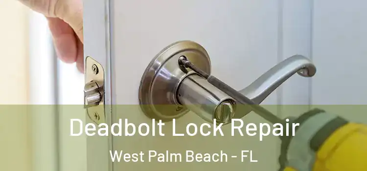  Deadbolt Lock Repair West Palm Beach - FL