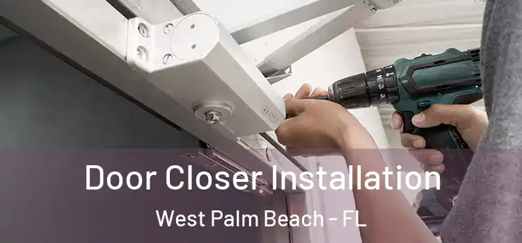 Door Closer Installation West Palm Beach - FL