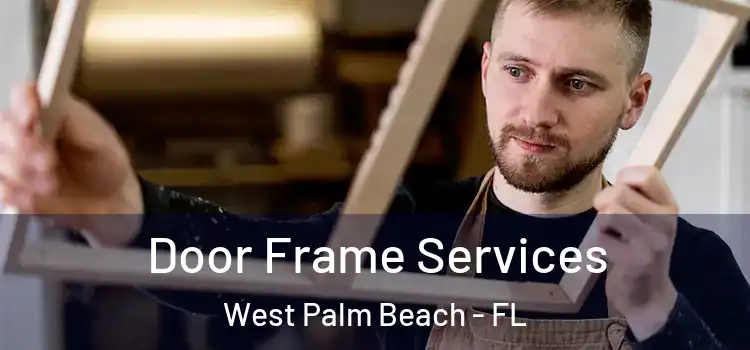  Door Frame Services West Palm Beach - FL