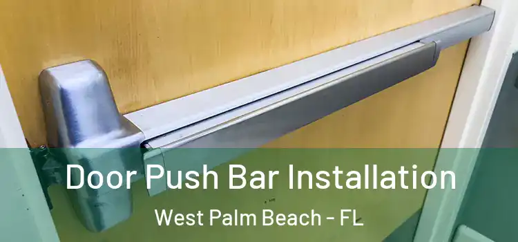 Door Push Bar Installation West Palm Beach - FL