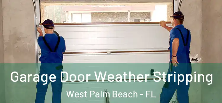  Garage Door Weather Stripping West Palm Beach - FL