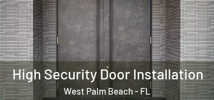 High Security Door Installation West Palm Beach - FL