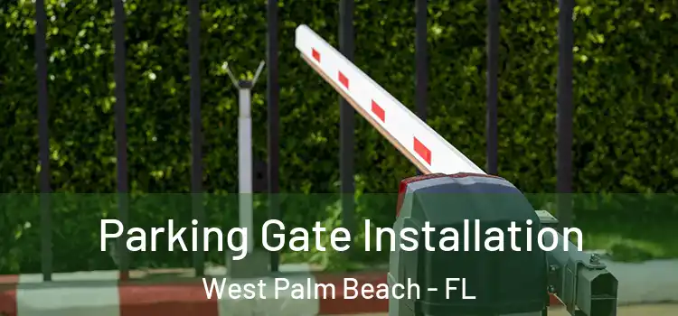 Parking Gate Installation West Palm Beach - FL